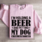 Im Holding A Beer Sweatshirt 0