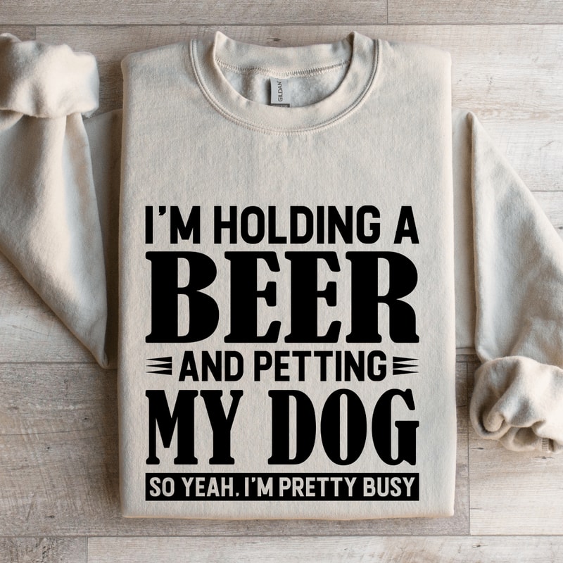 Im Holding A Beer Sweatshirt 4