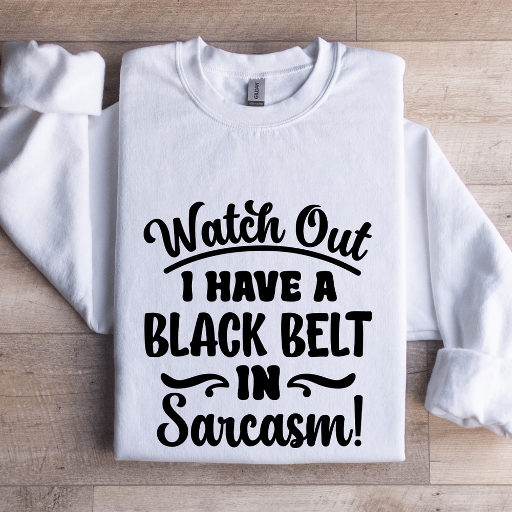 Watch Out I Have A Black Belt Sweatshirt 1