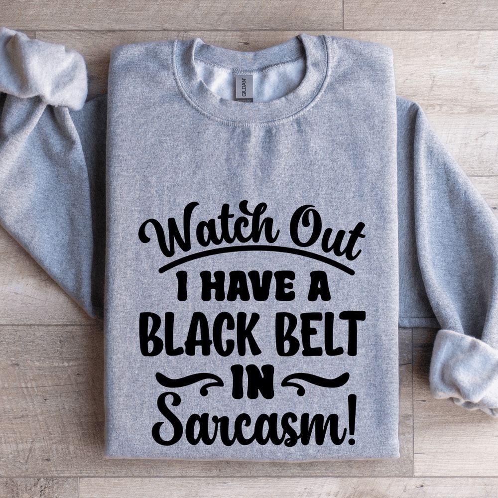 Watch Out I Have A Black Belt Sweatshirt 2