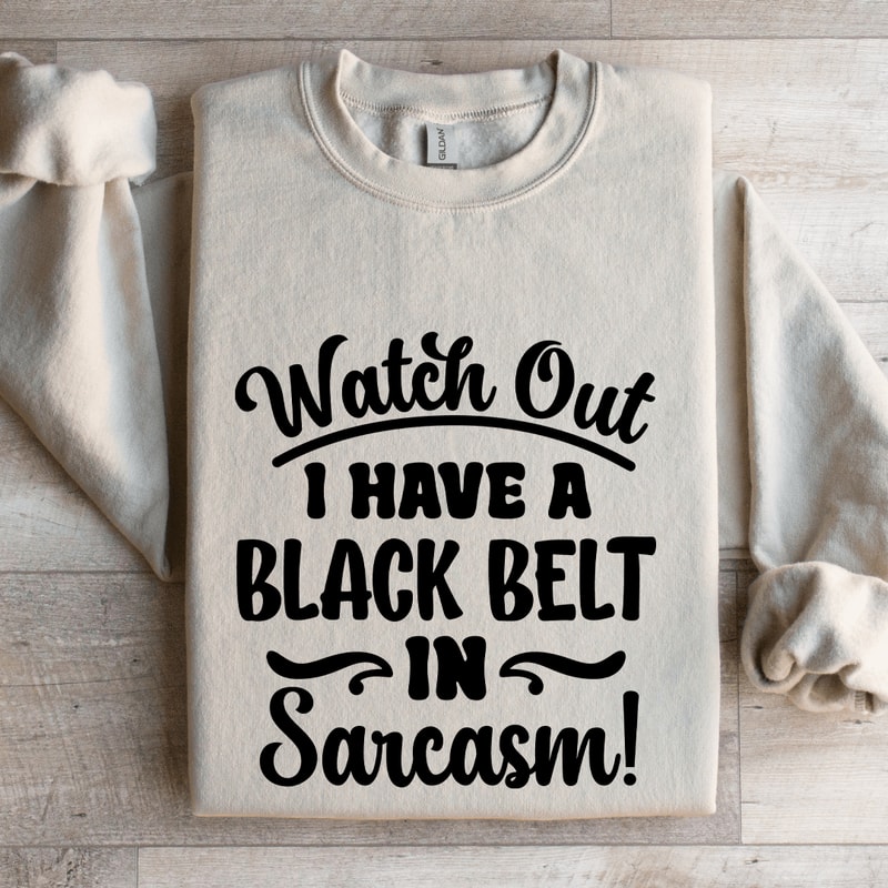 Watch Out I Have A Black Belt Sweatshirt 4