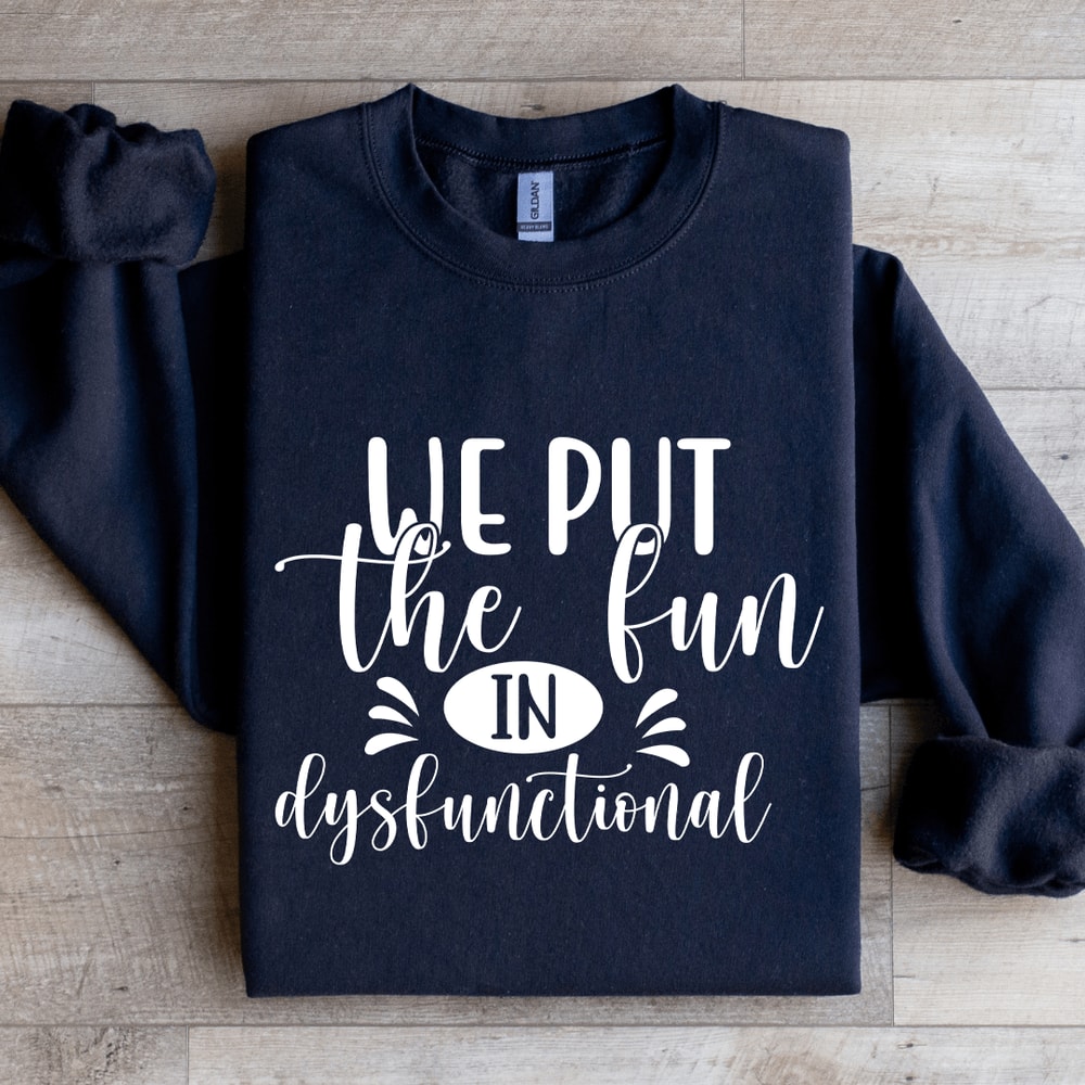We Put The Fun In Dysfunctional Sweatshirt 2