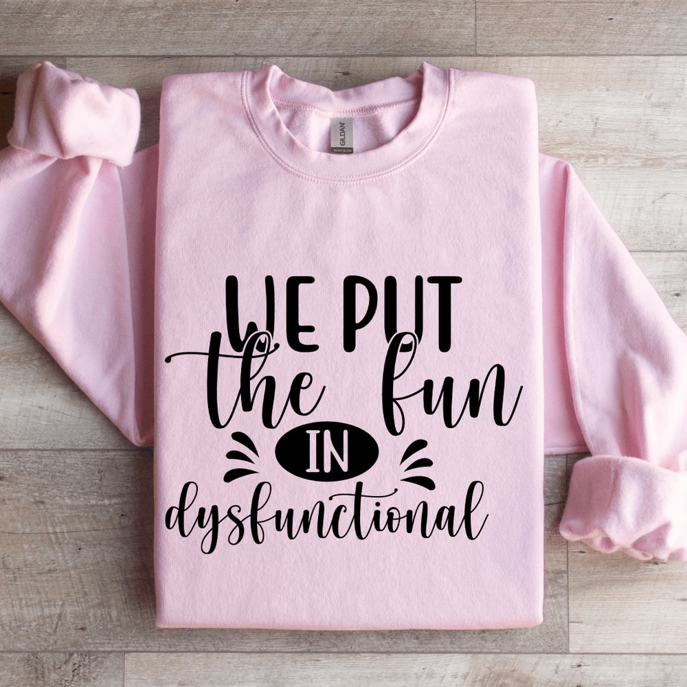 We Put The Fun In Dysfunctional Sweatshirt 3