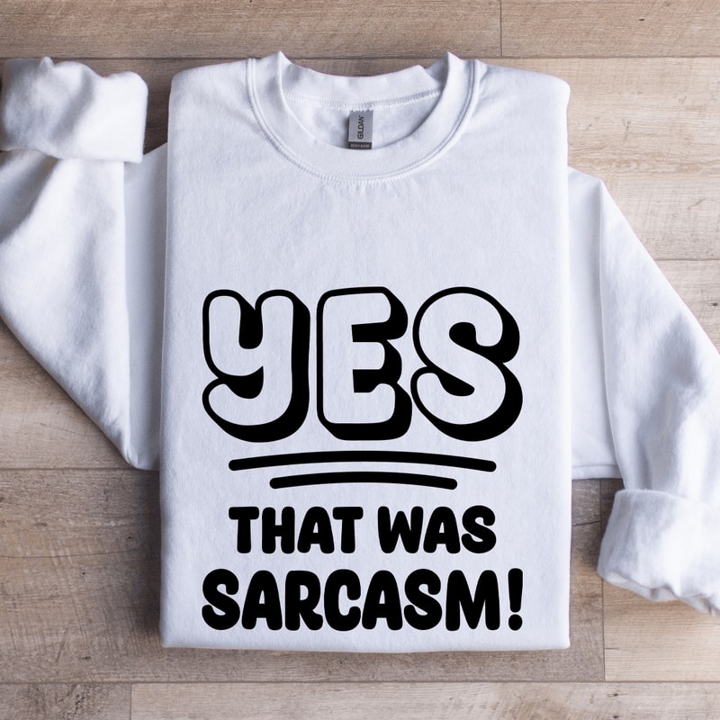 Yes That Was Sarcasm Sweatshirt 1