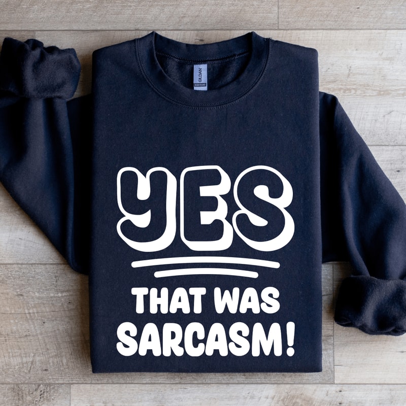 Yes That Was Sarcasm Sweatshirt 2
