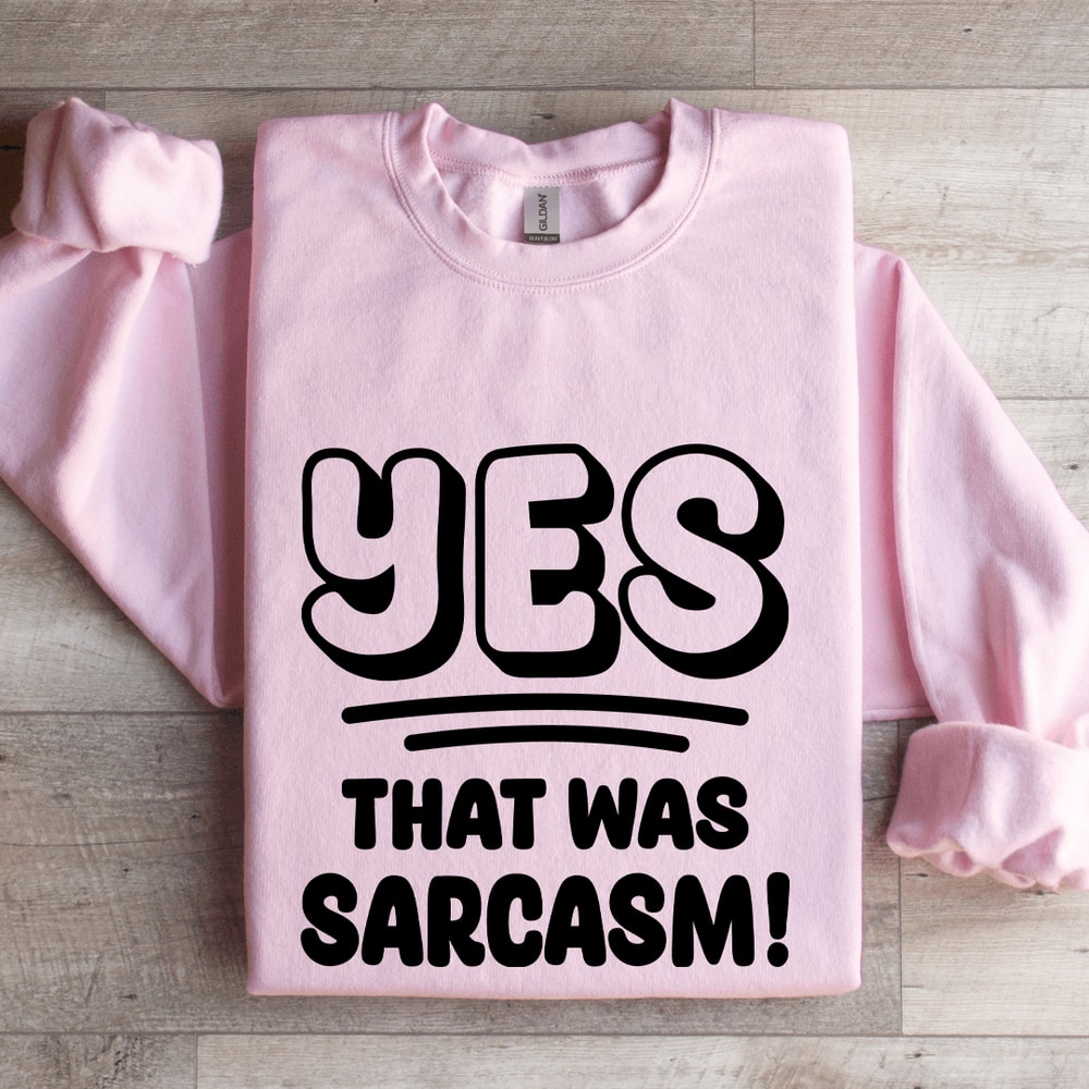Yes That Was Sarcasm Sweatshirt 0