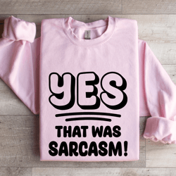 yes that was sarcasm sweatshirt