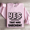 Yes That Was Sarcasm Sweatshirt 0