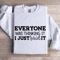 Everyone Was Thinking It I Just Said It Sweatshirt 0