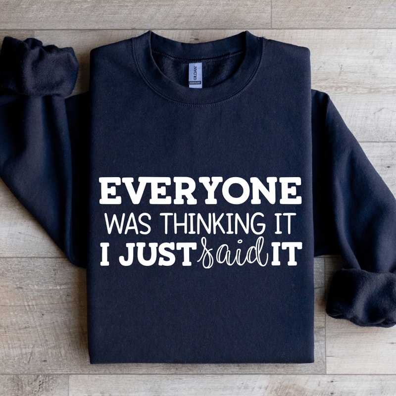 Everyone Was Thinking It I Just Said It Sweatshirt 1