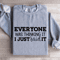 Everyone Was Thinking It I Just Said It Sweatshirt 2