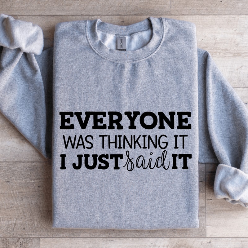 Everyone Was Thinking It I Just Said It Sweatshirt 2