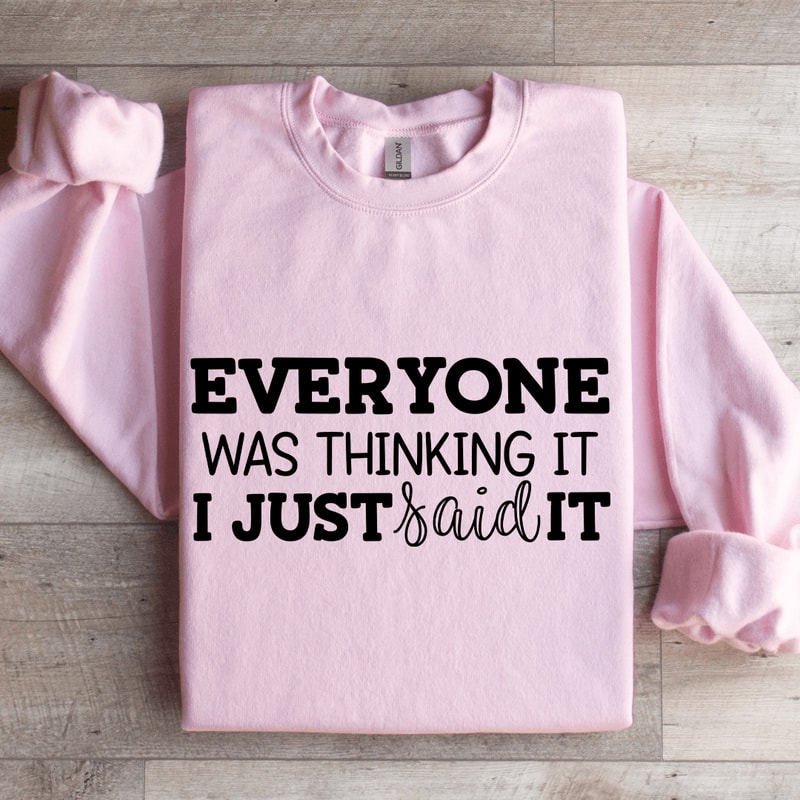 Everyone Was Thinking It I Just Said It Sweatshirt 3