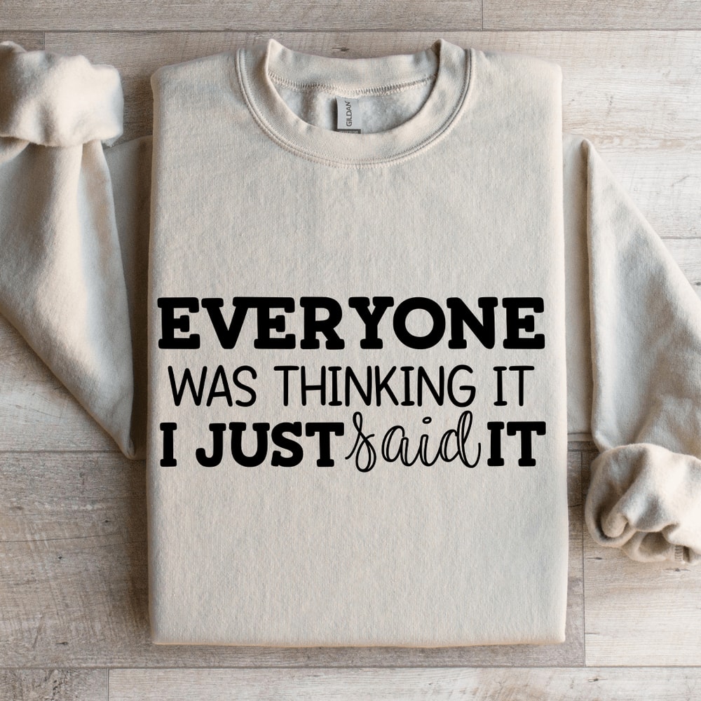 Everyone Was Thinking It I Just Said It Sweatshirt 4