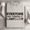 Everyone Was Thinking It I Just Said It Sweatshirt 4