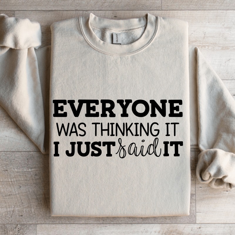 Everyone Was Thinking It I Just Said It Sweatshirt 4