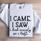 I Came I Saw I Had Anxiety So I Left Sweatshirt 1