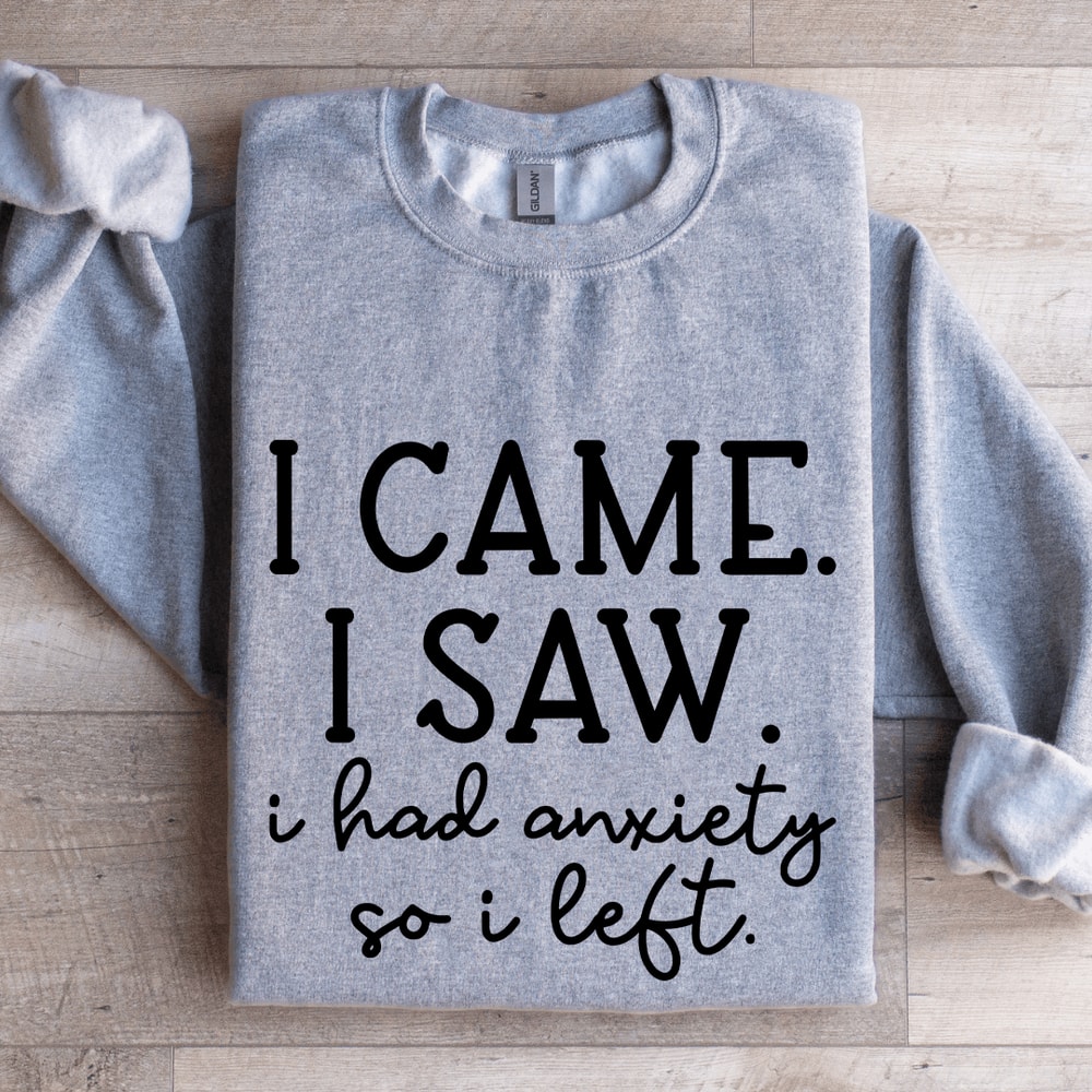 I Came I Saw I Had Anxiety So I Left Sweatshirt 2