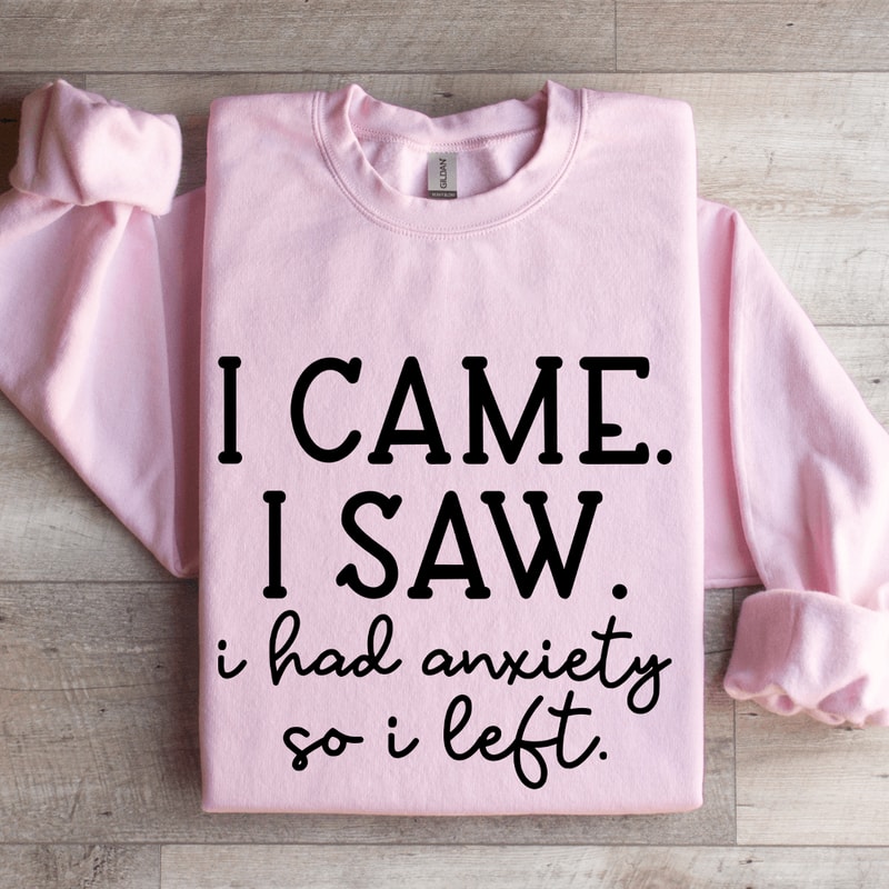 I Came I Saw I Had Anxiety So I Left Sweatshirt 3