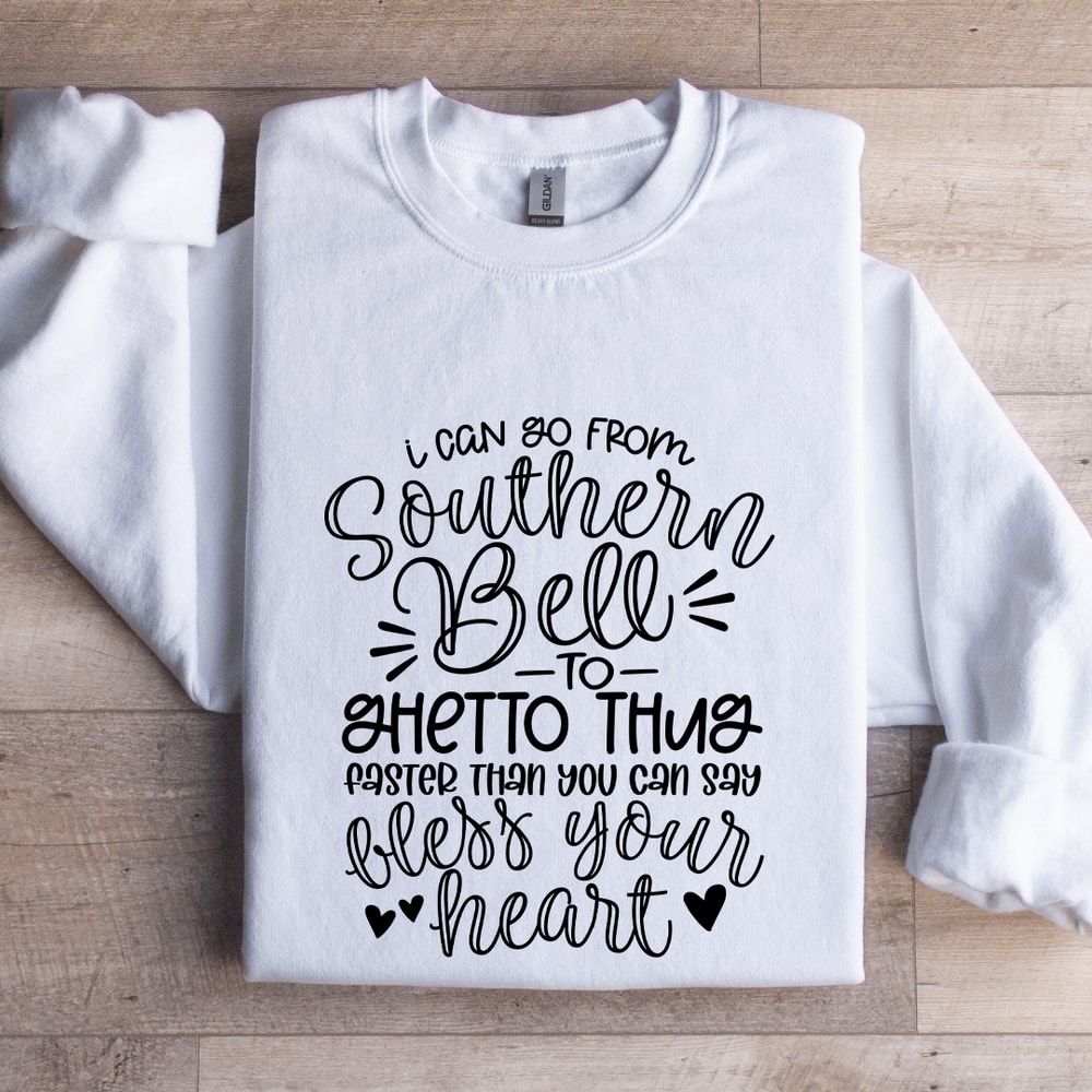 I Can Go From Southern Bell To Ghetto Thug Sweatshirt 1