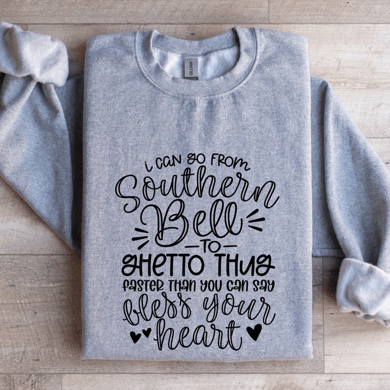 I Can Go From Southern Bell To Ghetto Thug Sweatshirt 0