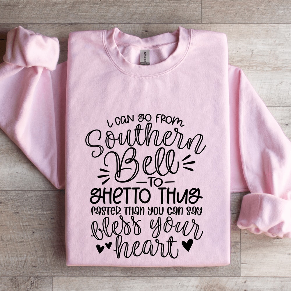 I Can Go From Southern Bell To Ghetto Thug Sweatshirt 3