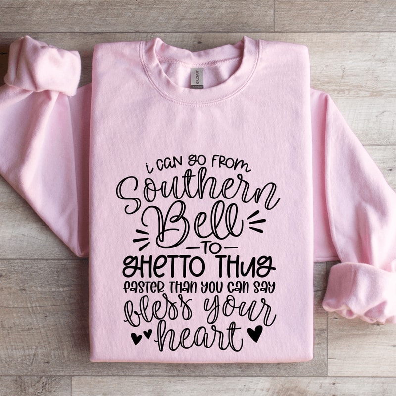 I Can Go From Southern Bell To Ghetto Thug Sweatshirt 3