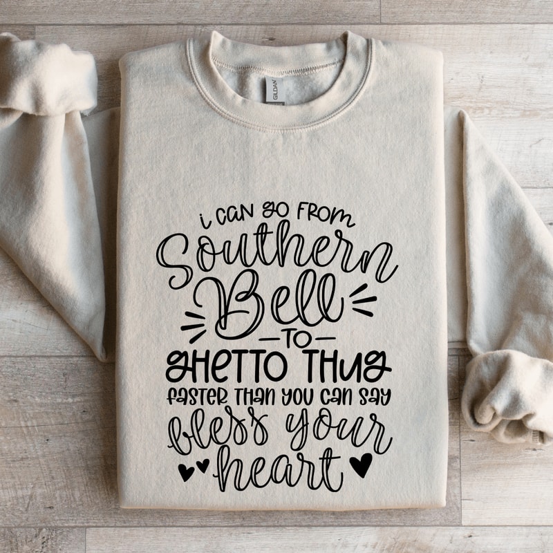 I Can Go From Southern Bell To Ghetto Thug Sweatshirt 4