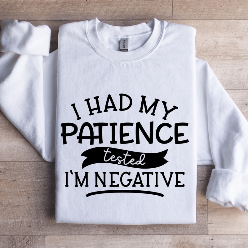I Had My Patience Tested Im Negative Sweatshirt 1