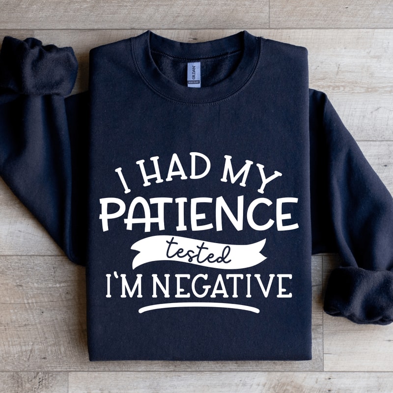 I Had My Patience Tested Im Negative Sweatshirt 2