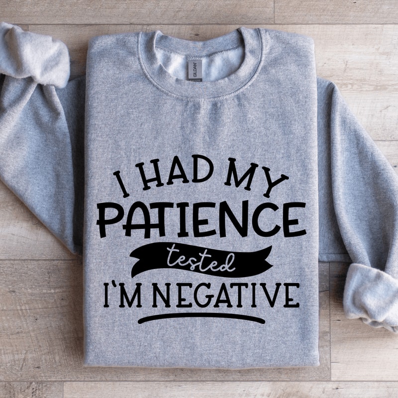 I Had My Patience Tested Im Negative Sweatshirt 3