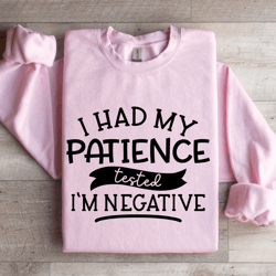 i had my patience tested i'm negative sweatshirt