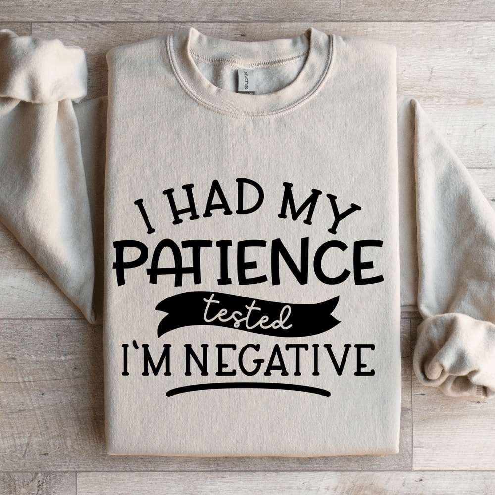 I Had My Patience Tested Im Negative Sweatshirt 4