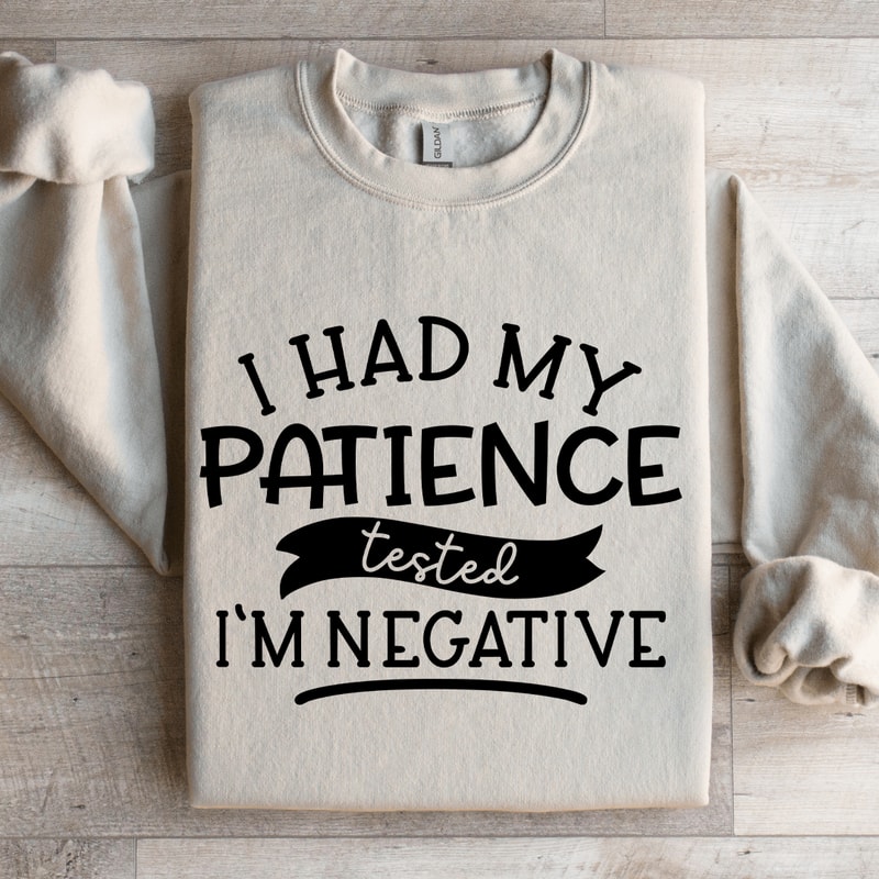 I Had My Patience Tested Im Negative Sweatshirt 4