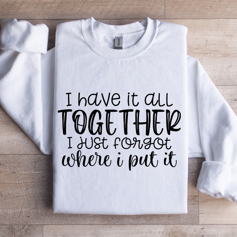 I Have It All Together Sweatshirt 1