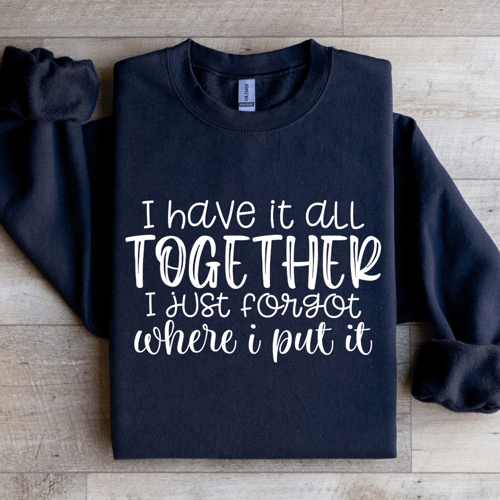 I Have It All Together Sweatshirt 2
