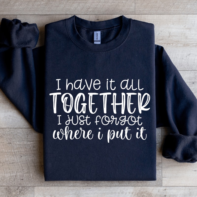 I Have It All Together Sweatshirt 2