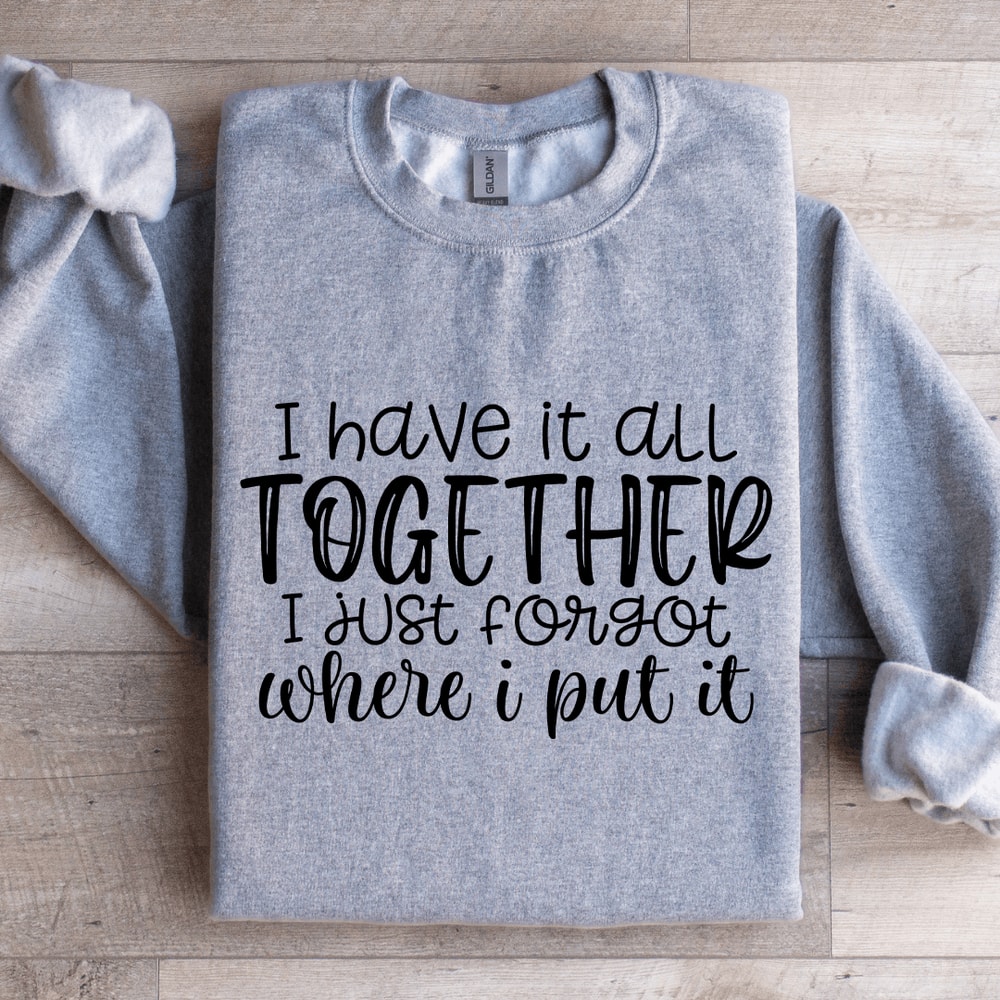 I Have It All Together Sweatshirt 3