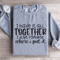 I Have It All Together Sweatshirt 3