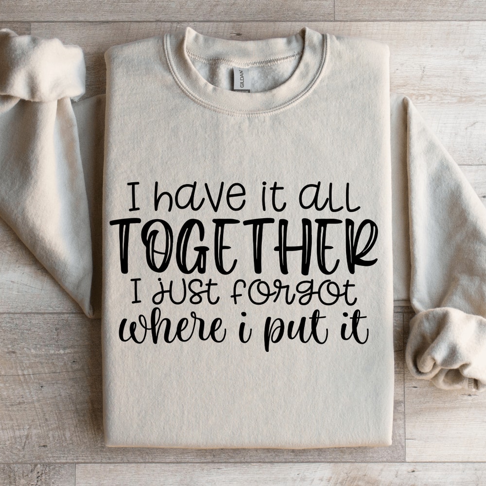 I Have It All Together Sweatshirt 0