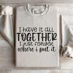 i have it all together sweatshirt