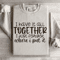 I Have It All Together Sweatshirt 0