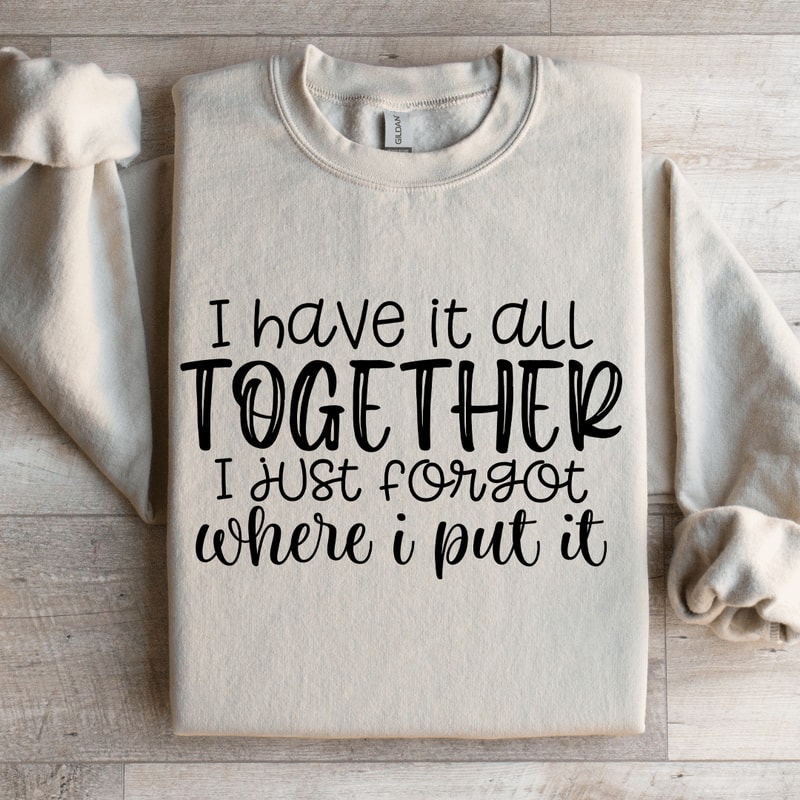 I Have It All Together Sweatshirt 0