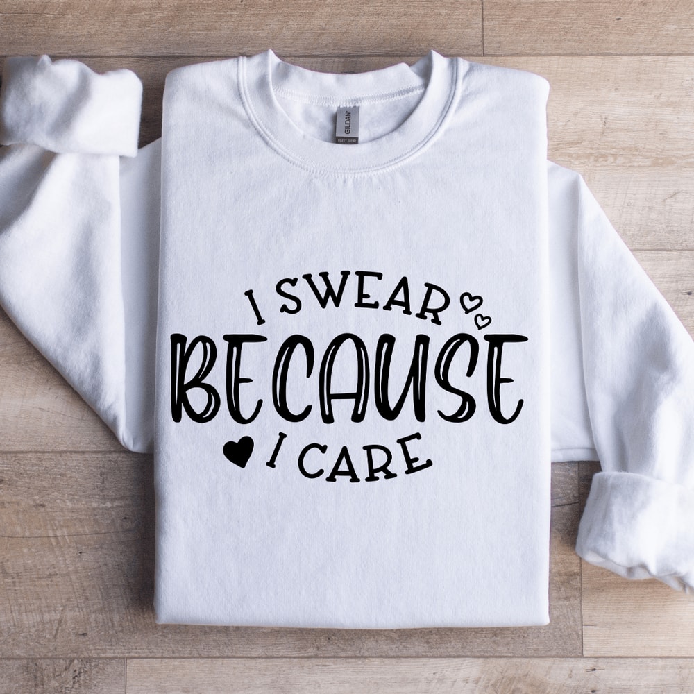 I Swear Because I Care Sweatshirt 0
