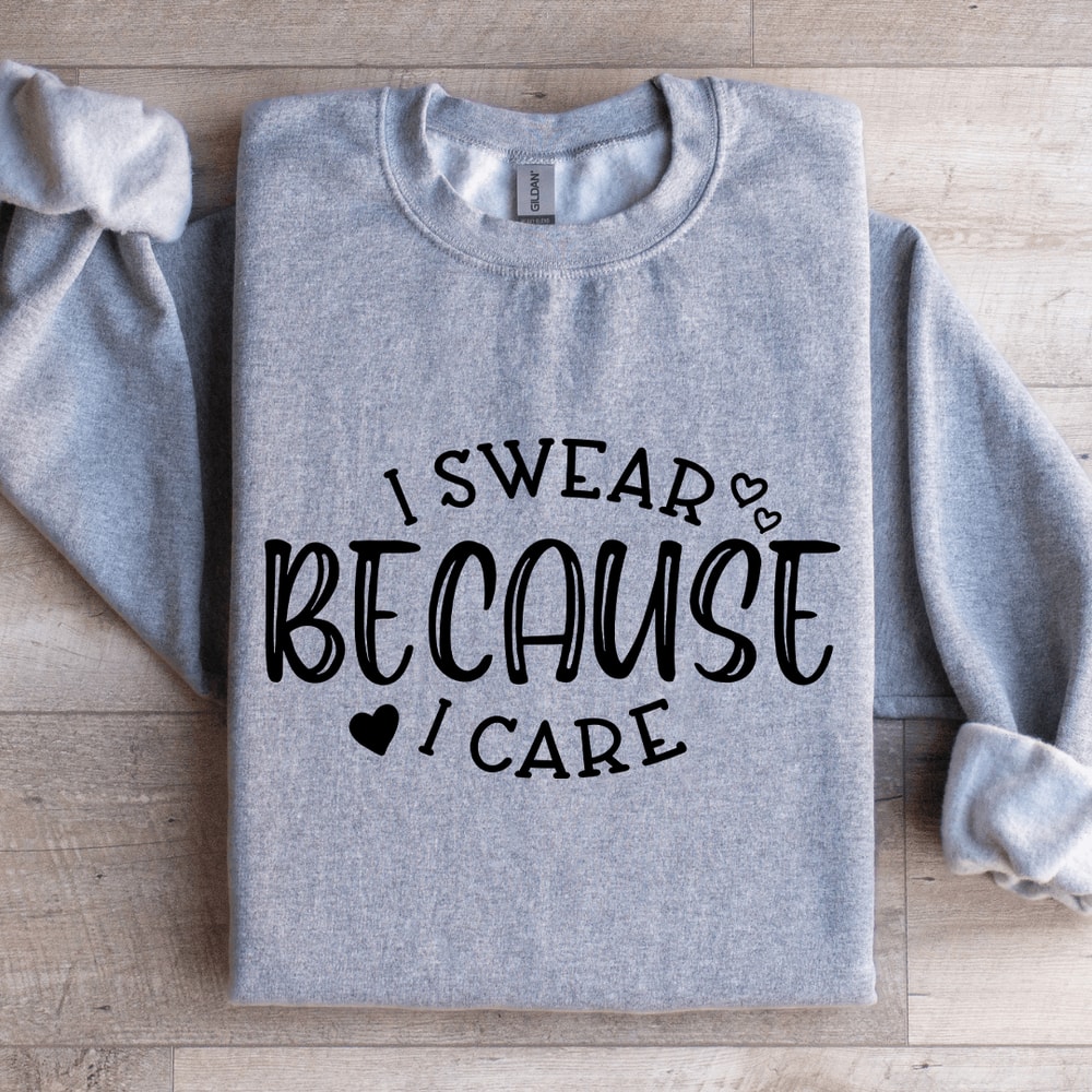 I Swear Because I Care Sweatshirt 2