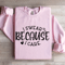 I Swear Because I Care Sweatshirt 3
