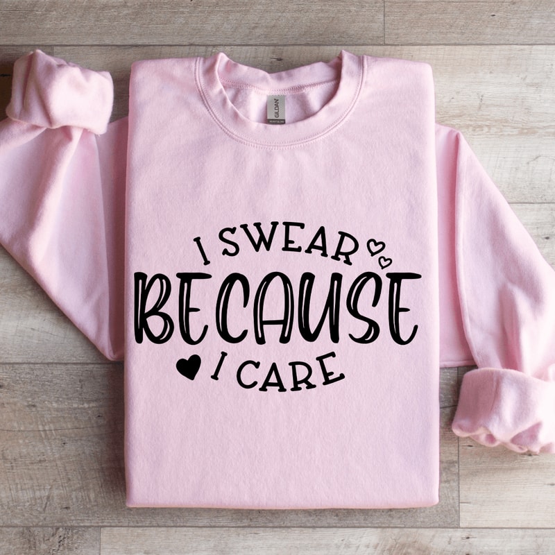 I Swear Because I Care Sweatshirt 3