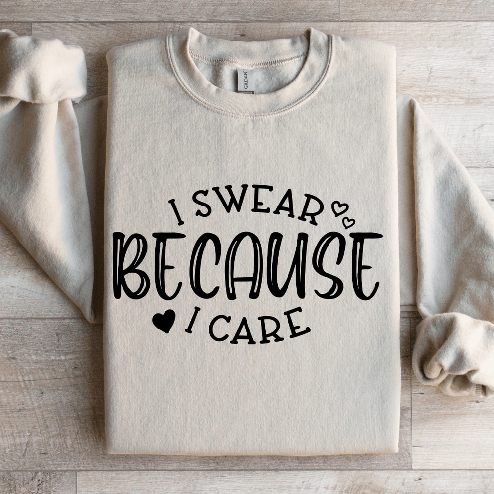 I Swear Because I Care Sweatshirt 4