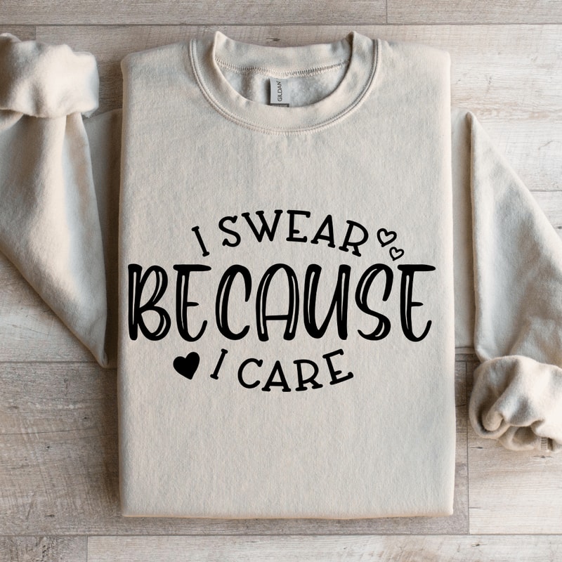 I Swear Because I Care Sweatshirt 4