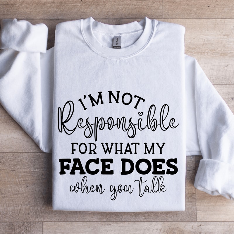 Im Not Responsible For What Sweatshirt 1